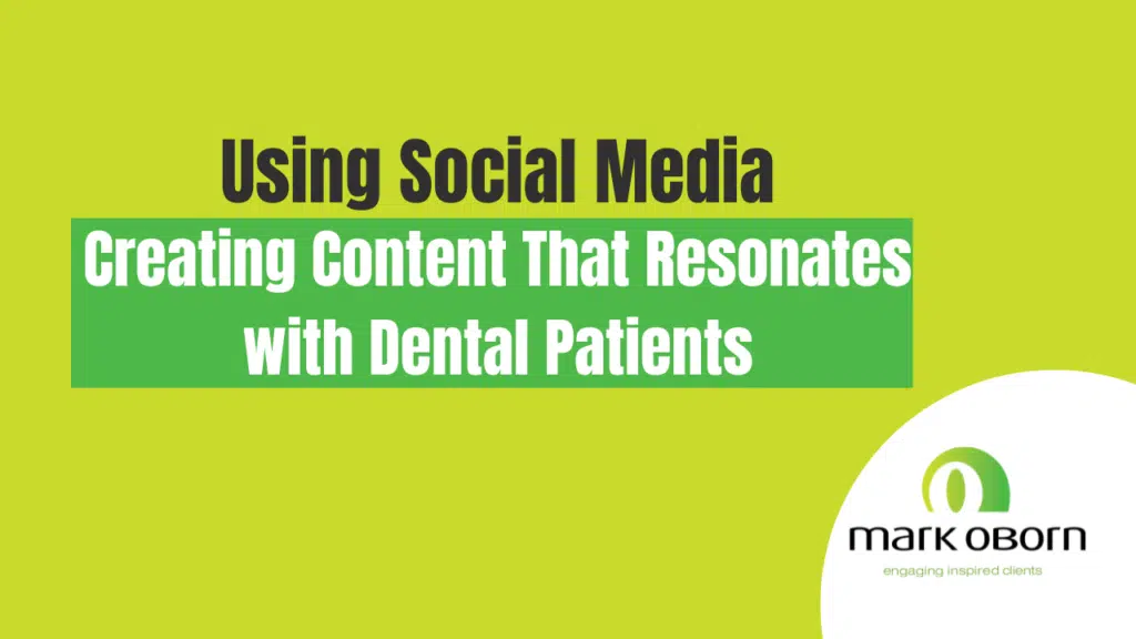 Using Social Media & Creating Content That Resonates with Dental Patients